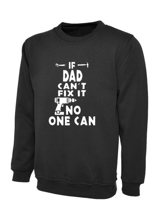 If DAD Can't Fix It no one can Sweatshirt