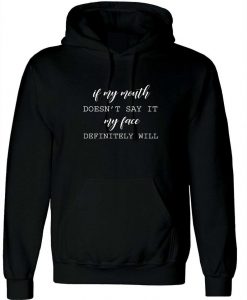 If my mouth doesn't say it my face definitely will ladies funny rude Hoodie