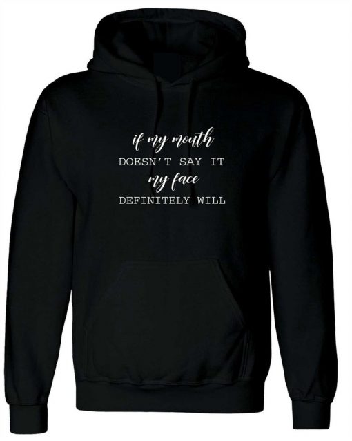 If my mouth doesn't say it my face definitely will ladies funny rude Hoodie