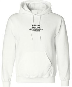 If you can read this you're standing to close Funny Hoodie