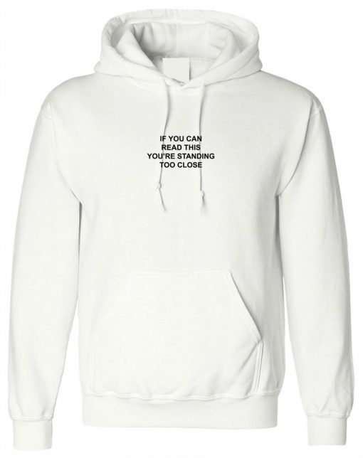 If you can read this you're standing to close Funny Hoodie