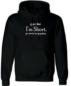 If you think I'm short you should see my Patience funny Womens Hoodie