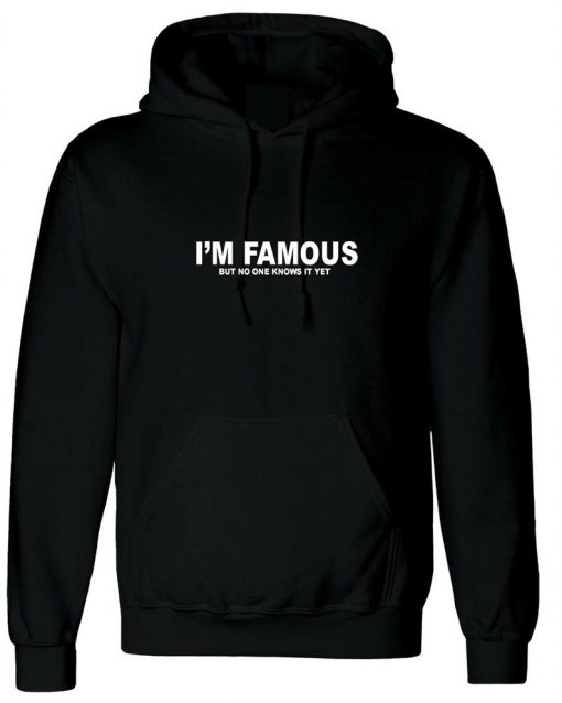 I'm Famous But No One Knows It Yet Confident Cocky Funny Mens Hoodie