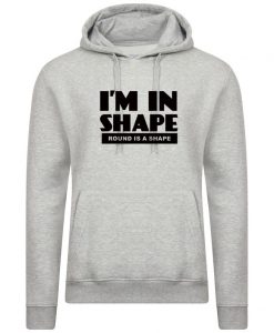 I'm In Shape Hoodie