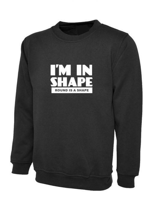 I'm In Shape Sweatshirt