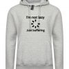 I'm Not Lazy JUST BUFFERING Funny Hoodie