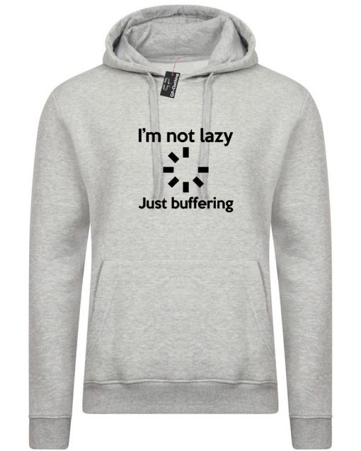 I'm Not Lazy JUST BUFFERING Funny Hoodie