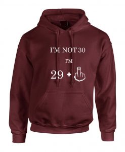 I'm not 30 i'm 29 plus middle Finger Funny 30th Birthday Gift Hoodie