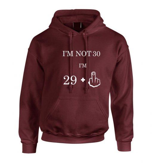 I'm not 30 i'm 29 plus middle Finger Funny 30th Birthday Gift Hoodie