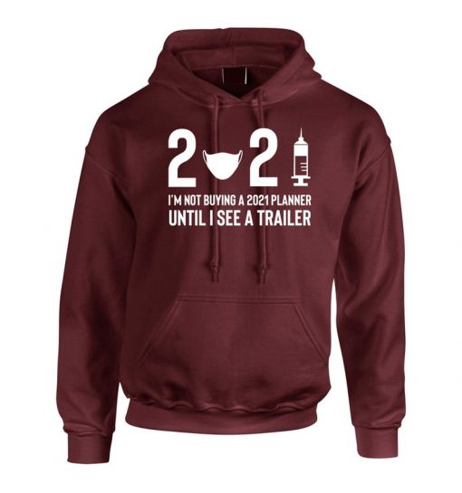 I'm not buying 2021 Planner until i see a Trailer Funny New Year Joke Humor Ladies Mens Womnens Unisex Hoodie