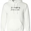 It's a beautiful day to leave me alone Hoodie