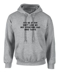 It's ok if you don't like me not everyone has a good taste Funny Joke Hoodie