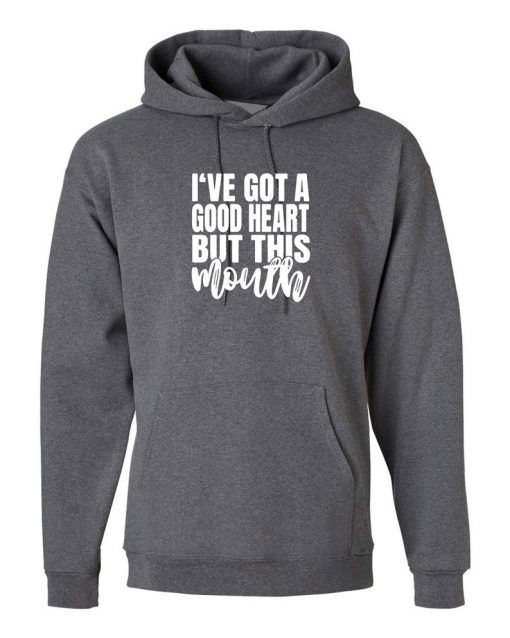 I've got a good heart but that Mouth Funny Sarcasrtic Hoodie