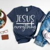 Jesus is Everything Shirt