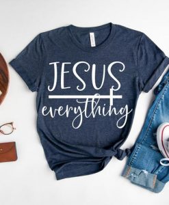 Jesus is Everything Shirt