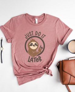 Just Do It Later Shirt