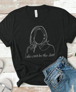 Kamala Harris She Won't Be the Last Shirt