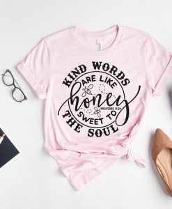 Kind Words are Honey Sweet to Soul T Shirt