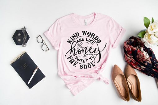 Kind Words are Honey Sweet to Soul T Shirt