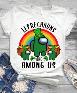 Leprechauns are Among us shirt