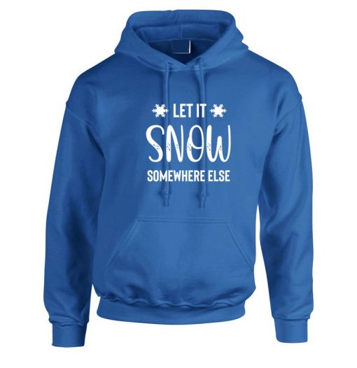 Let it snow somewhere else Funny Winter Hoodie