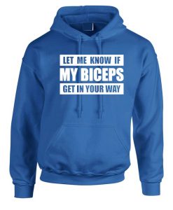 Let me Know if my Bicepts Get in your wat Funny Biceps Hoodie