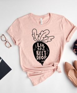 Let the Beet Drop Shirt