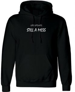 Life Update Still a Mess Funny Hoodie