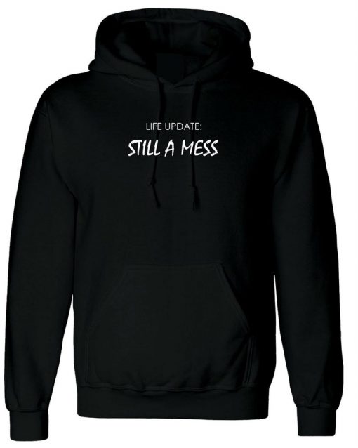 Life Update Still a Mess Funny Hoodie