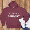 Love My Student Hoodie