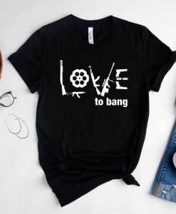 Love to Bang Shirt