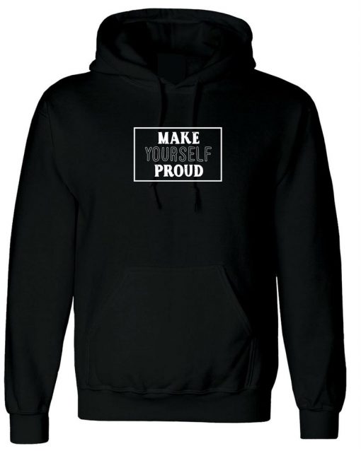 Make Yourself proud Inspirational Motivational Birthday Gift Present Hoodie