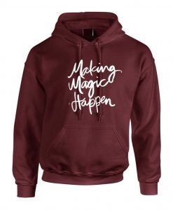 Making Magic Happen Funny Hoodie