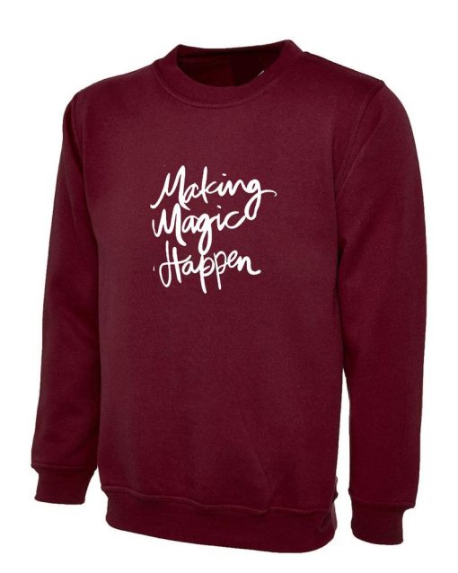 Making Magic Happen Funny Sweatshirt