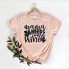 Mama Needs Some Wine Shirt