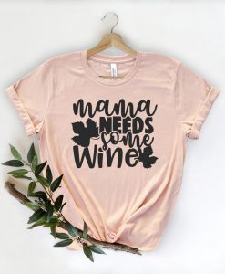 Mama Needs Some Wine Shirt