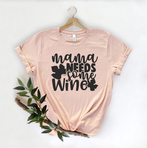 Mama Needs Some Wine Shirt