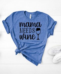 Mama Needs Wine T Shirt