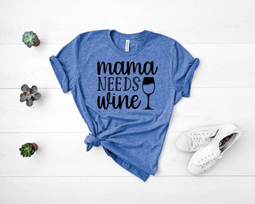 Mama Needs Wine T Shirt