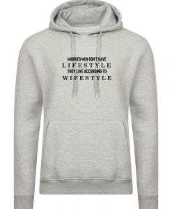 Married men Don't have Lifestye They Live according to their Wifestyle Funny Mens Hoodie