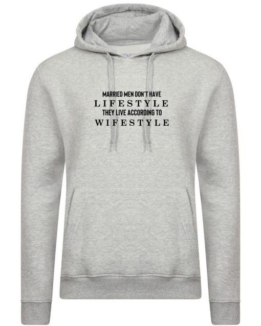 Married men Don't have Lifestye They Live according to their Wifestyle Funny Mens Hoodie