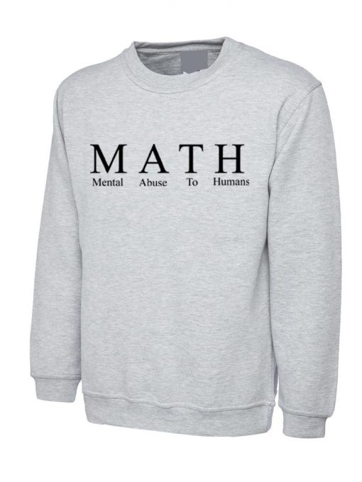 Math Mental Abuse To Humans Funny Sweatshirt