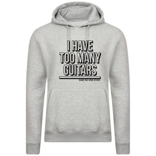 Mens I have Too Many Guitars Said No One Ever Hoodie