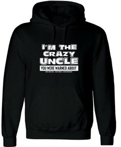 Mens I'm The Crazy Uncle You were Warned about Hoodie