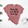 Mom life Is The Best Live T shirt