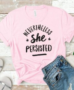 Nevertheless She Persisted Shirt