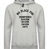 No Place For Homophobia Fascism Sexism Racism Hate Hoodie