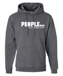 People Not A Big Fan Hoodie