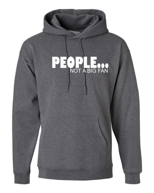 People Not A Big Fan Hoodie