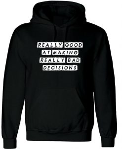 Really Good at making really Bad Decisions Funny Hoodie